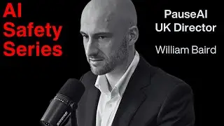 Why I've Quit My Life To Try Pause AI - William Baird | AI Safety Series