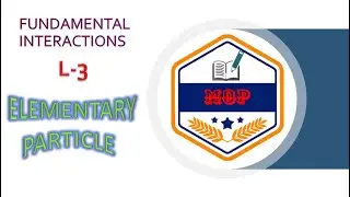 L-3 | FUNDAMENTAL INTERACTIONS | ELEMENTARY PARTICLE | B.Sc 3rd Year | NUCLEAR PHYSICS