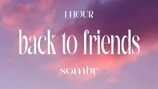 [1 HOUR] sombr - back to friends (Lyrics)