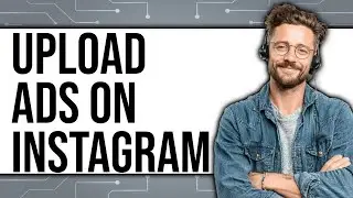 How to Upload Ads on Instagram (Updated 2025)