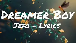 Jefo - Dreamer Boy (Lyrics)