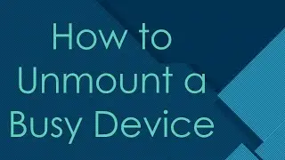 How to Unmount a Busy Device