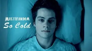 Multifandom|So Cold