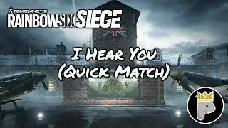 Rainbow Six Siege (Quick Match) - I Hear You