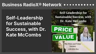 Self-Leadership for Sustainable Success, with Dr. Kate McCombs | Business RadioX&reg; Network