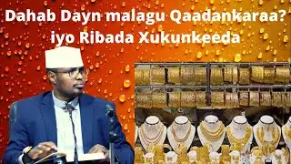 Dahabka Dayn malagu Qaadankaraa? iyo Ribada Xukunkeeda Sh Xassaan