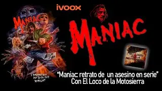 43. 'Maniac' (1980), retrato de un asesino en serie. Con El Loco de la Motosierra