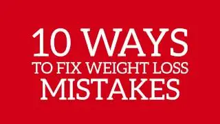10 Ways to Fix Weight Loss Mistakes