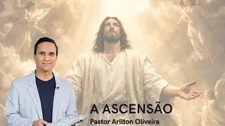 SBT 683. A ASCENSÃO / PASTOR ARILTON OLIVEIRA
