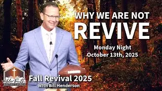 Fall Revival with Bill Henderson - Monday Night - Why we are not Revive - October 13th, 2025