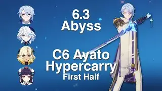 C6R1 Ayato Hypercarry | First Half Showcase | 6.3 Spiral Abyss | Genshin Impact
