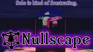 Nullscape Solo is insanely TEDIOUS. | Nullscape