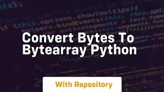 convert bytes to bytearray python
