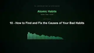 10 - How to Find and Fix the Causes of Your Bad Habits