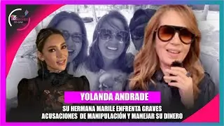 Maril&eacute; Andrade en el ojo del hurac&aacute;n, &ldquo;controla a Yolanda y su dinero&rdquo;