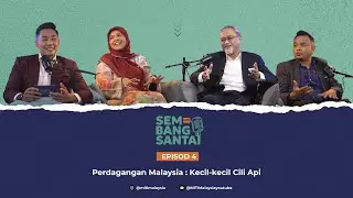 Sembang Santai MITI : Perdagangan Malaysia - Kecil-kecil Cili Api
