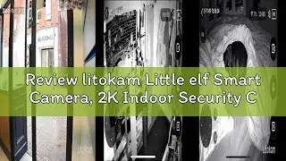 Review litokam Little elf Smart Camera, 2K Indoor Security Camera with 360&deg; Motion Tracking, Pet Cam