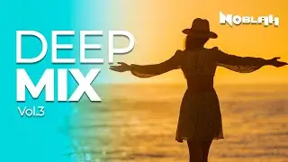 Deep Mix - Vol 03  -  Best Of Vocal House Music ( Noblah )