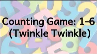 Musical Activities: Counting Game: 1-6 (Twinkle Twinkle)
