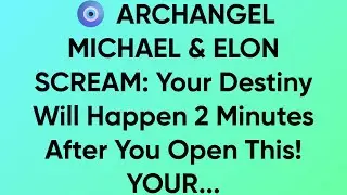 🧿 ARCHANGEL MICHAEL & ELON SCREAM: Your Destiny Will Happen 2 Minutes After You Open This! YOUR...