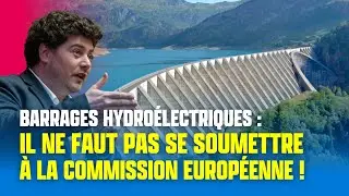Barrages hydroélectriques : il ne faut pas se soumettre à la Commission européenne !
