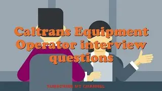 Caltrans Equipment Operator interview questions