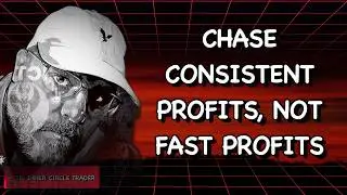 Chase Consistent Profits, Not Fast Profits | The Inner Circle Trader
