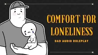 Dad Comforts You Through Loneliness || Dad Audio Roleplay || ASMR