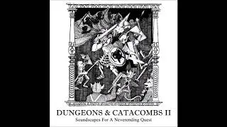 Dungeons & Catacombs II - Soundscapes For A Neverending Quest (2017) [Dungeon Synth Compilation]