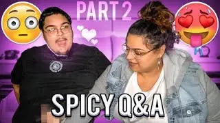 SPICY Q&A WITH GIRLFRIEND *GETS HEATED*  PT. 2 | OhNoKid