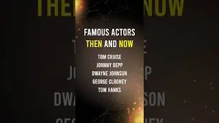 Famous Actors #thenandnow #tomcruise #johnnydepp #dwaynejohnson #georgeclooney #tomhanks