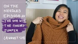 On The Needles Ep. 22: The One With The Finished Jumper | An Aussie Knitting Podcast, August 2023