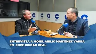 Entrevista al obispo Mons. Abilio Martínez Varea en COPE Ciudad Real