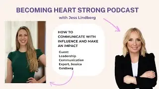 68. Communicate with Influence and Make an Impact with Leadership Communication Expert Jess Goldberg