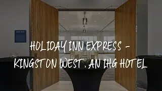 Holiday Inn Express - Kingston West, an IHG Hotel Review - Kingston , Canada