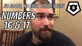 Numbers 16 & 17 - The Rebellion of Korah: No Roots, No Fruit Torah Study
