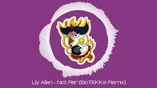 ♻️ Lily Allen - Not Fair (BoTEKKe Remix) [TEKK] ♻️