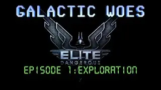 Elite Dangerous - Galactic Woes - Episode 1: Exploration