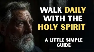 Walk DAILY with the HOLY SPIRIT A little simple Guide