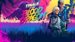 Trials of the Blood Dragon - A+ Walkthrough (complete story)
