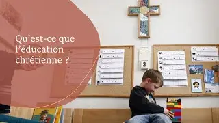 Qu'est-ce que l'&eacute;ducation chr&eacute;tienne ?