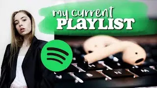My Current Playlist! | My Favourite Songs of 2018!