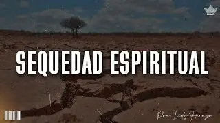 Sequedad espiritual | Predica | Pr Leidy Herazo