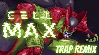 Cell Max Theme (Trap Remix) Unofficial
