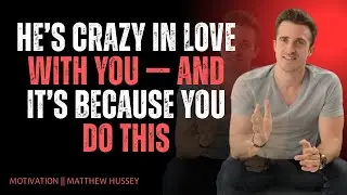 He’s Crazy in Love With You — And It’s Because You Do This | Matthew Hussey 💘🔥