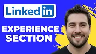 How To Add Experience Section On LinkedIn (Full Guide)