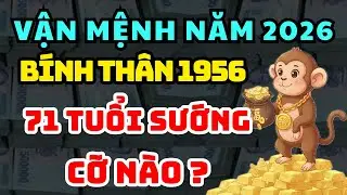 HÉ LỘ SỰ THẬT TỬ VI Tuổi BÍNH THÂN 1956 năm 2026 GIÀU CÓ hay CƠ CỰC |  Lần Đầu Được Tiết Lộ
