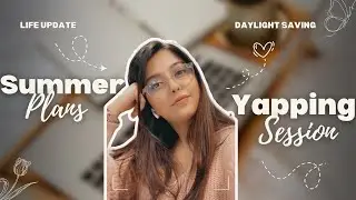 Yapping session & Summer plans! ☀️