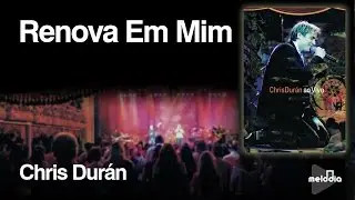 Chris Durán Renova em Mim clipe oficial DVD Chris Durán Ao Vivo