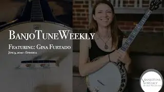 BanjoTuneWeekly - Gina Furtado 